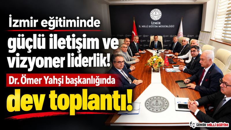 Dr. Ömer Yahşi İzmir’in 30 ilçesini bir araya getirdi: Eğitimde kalite çıtası yükseliyor