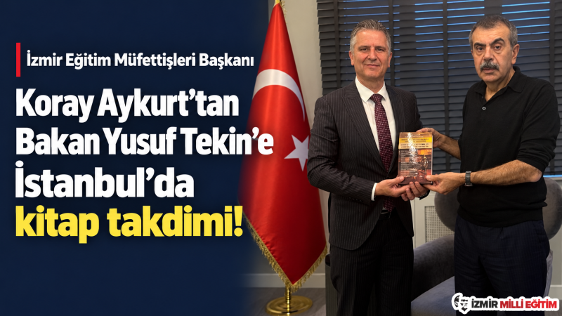 İzmir Eğitim Müfettişleri Başkanı Koray Aykurt ‘tan Bakan Yusuf Tekin'e anlamlı takdim