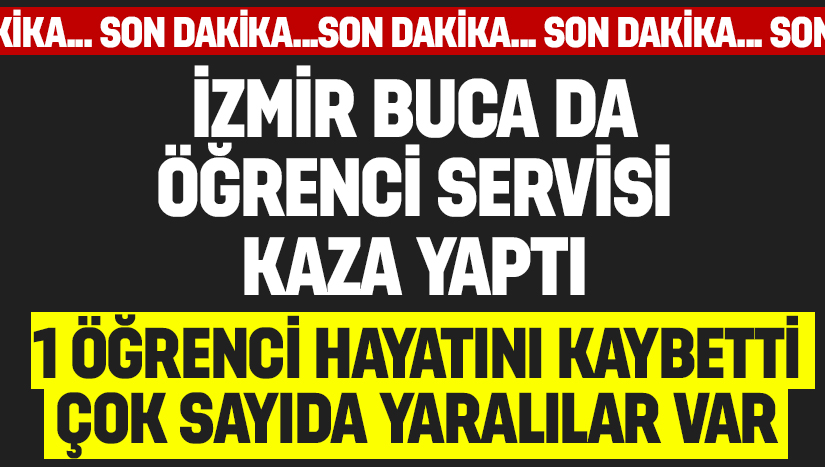 Buca'da okul servisi faciası: Bir öğrenci hayatını kaybetti, Çok sayıda yaralı var